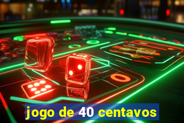 jogo de 40 centavos